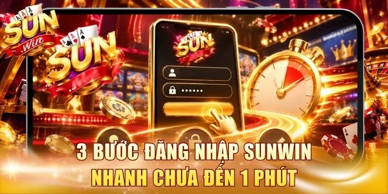 3 bước đăng nhập Sunwin nhanh chưa đến 1 phút