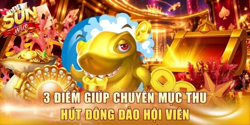 3 điểm giúp chuyên mục thu hút đông đảo hội viên