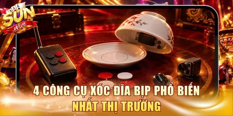 4 công cụ xóc đĩa bịp phổ biến nhất thị trường