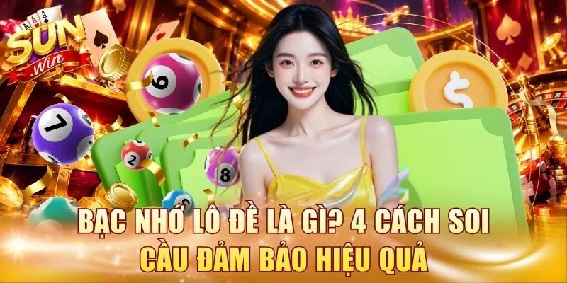 Bạc Nhớ Lô Đề Là Gì? 4 Cách Soi Cầu Đảm Bảo Hiệu Quả