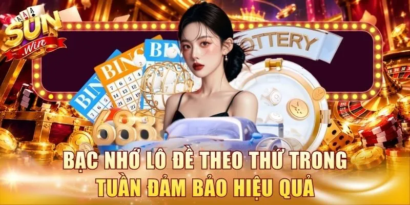 Bạc nhớ lô đề theo thứ trong tuần đảm bảo hiệu quả