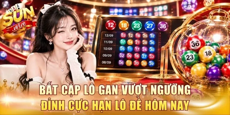 Cách bắt cặp lô gan vượt ngưỡng đỉnh cực hạn lô đề hôm nay
