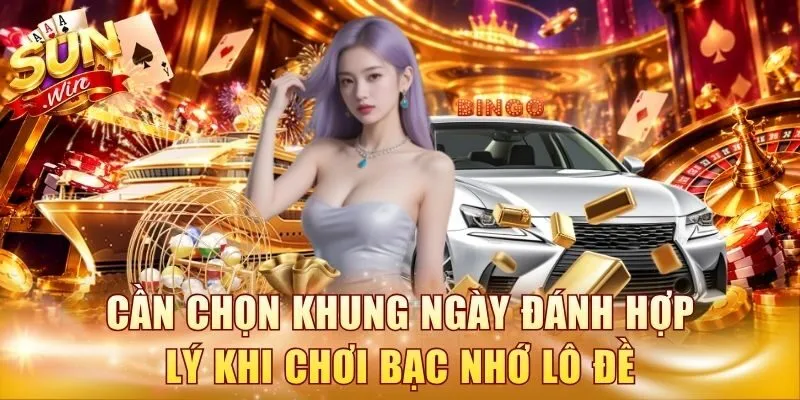 Cần chọn khung ngày đánh hợp lý khi chơi bạc nhớ lô đề