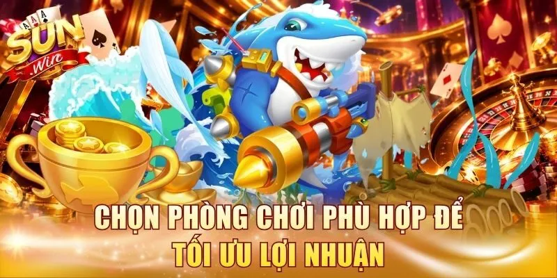 Chọn phòng chơi phù hợp để tối ưu lợi nhuận