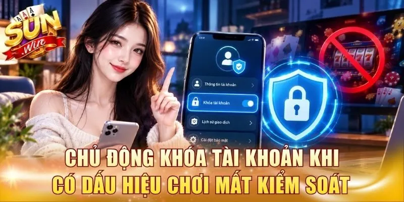 Chủ động khóa tài khoản khi có dấu hiệu giúp chơi có trách nhiệm