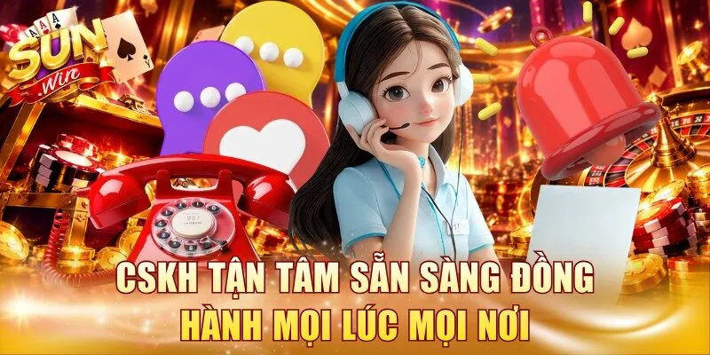 CSKH tận tâm sẵn sàng đồng hành mọi lúc mọi nơi