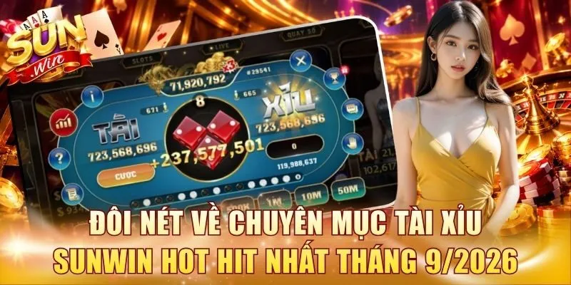 Đôi nét về chuyên mục Tài Xỉu Sunwin hot hit nhất