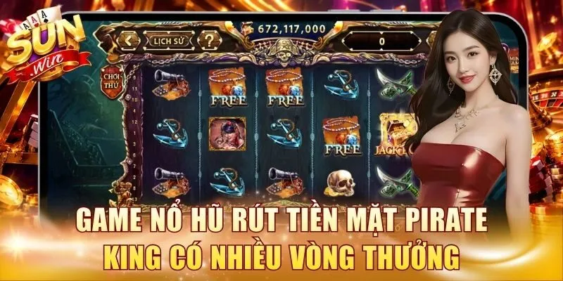 Game nổ hũ rút tiền mặt Pirate King có nhiều vòng thưởng