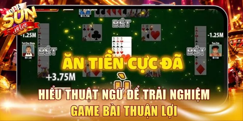 Hiểu thuật ngữ trải nghiệm game bài thuận lợi