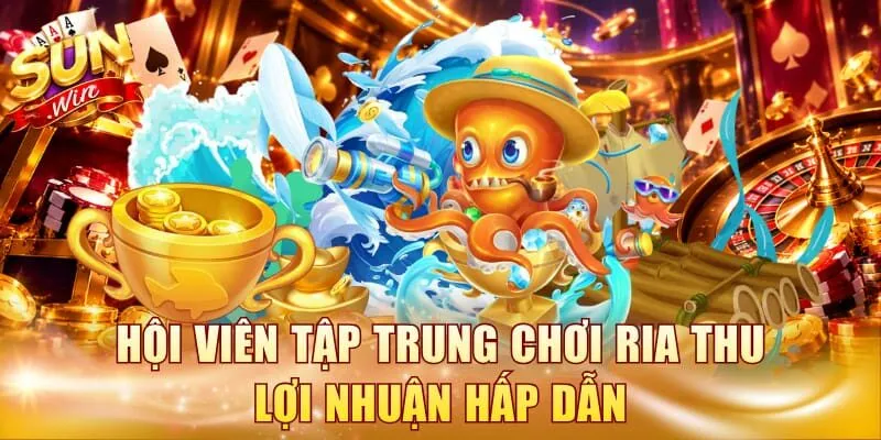 Hội viên tập trung chơi ria thu lợi nhuận hấp dẫn