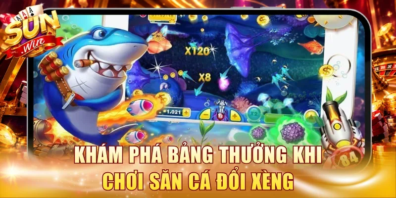 Khám phá bảng thưởng khi chơi săn cá đổi xèng
