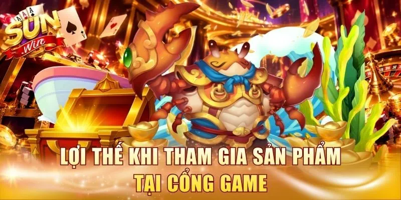 Lợi thế khi tham gia sản phẩm tại cổng game