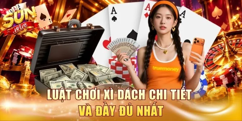 Luật chơi Xì dách chi tiết và đầy đủ nhất