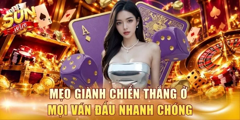 Mẹo giành chiến thắng ở mọi ván đấu nhanh chóng