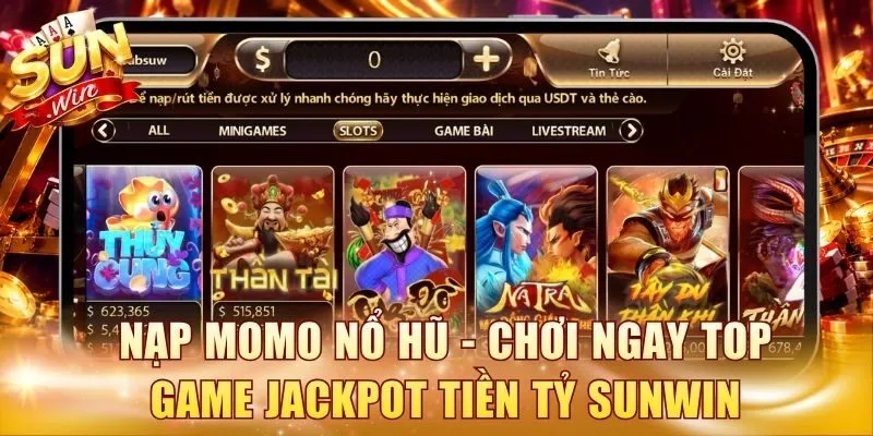 Nạp Momo Nổ Hũ - Chơi Ngay Top Game Jackpot Tiền Tỷ Sunwin