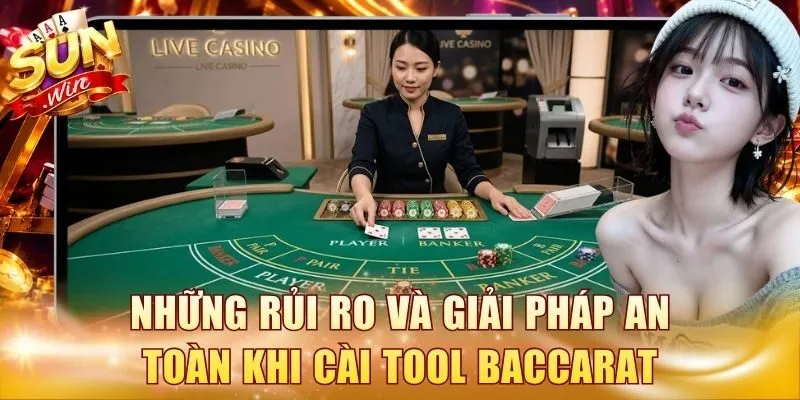 Những rủi ro và giải pháp an toàn khi cài tool Baccarat