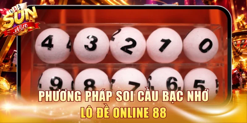 Phương pháp soi cầu bạc nhớ lô đề online 88