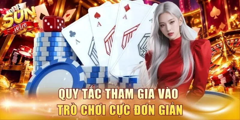 Quy tắc tham gia vào trò chơi cực đơn giản