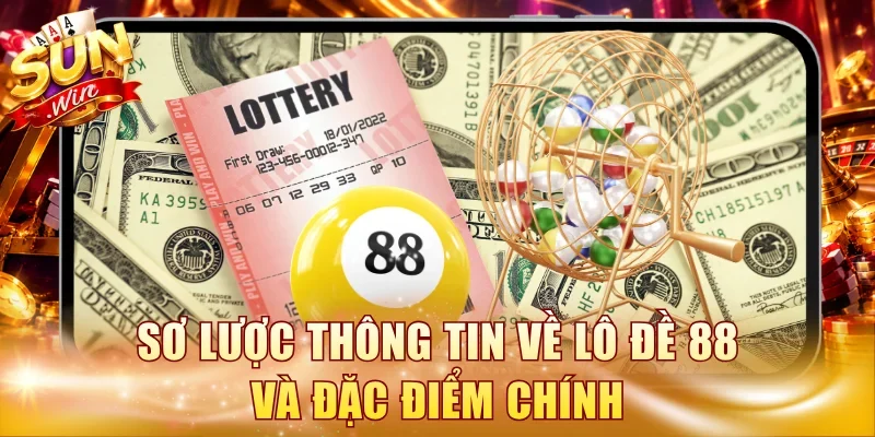 Sơ lược thông tin về lô đề 88 và đặc điểm chính