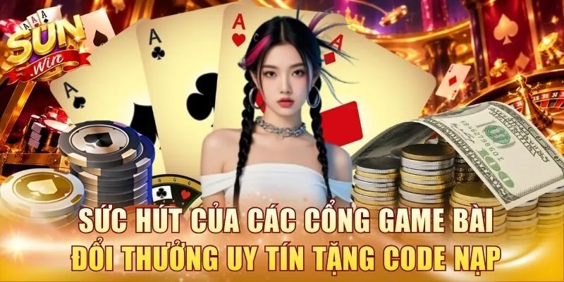 Sức hút của các cổng game bài đổi thưởng uy tín tặng code nạp