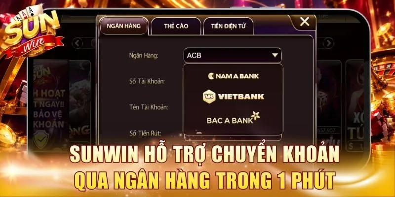 Sunwin hỗ trợ chuyển khoản qua ngân hàng trong 1 phút