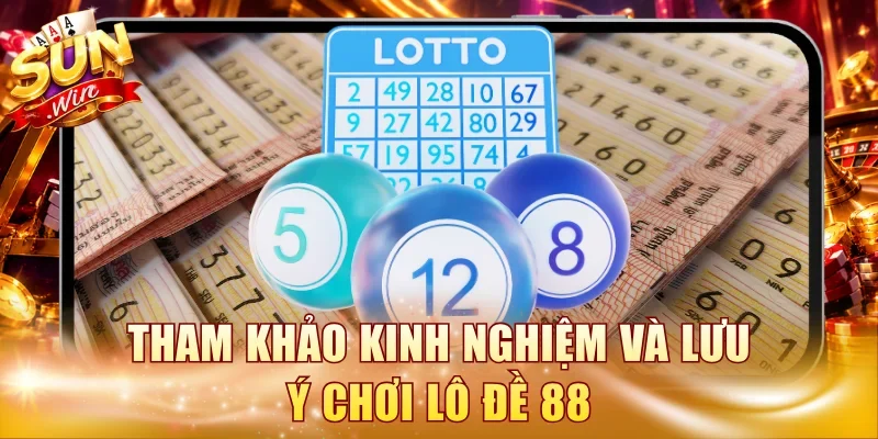 Tham khảo kinh nghiệm và lưu ý chơi lô đề 88