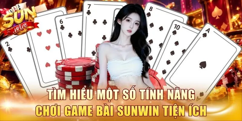 Tìm hiểu một số tính năng chơi game bài Sunwin tiện ích