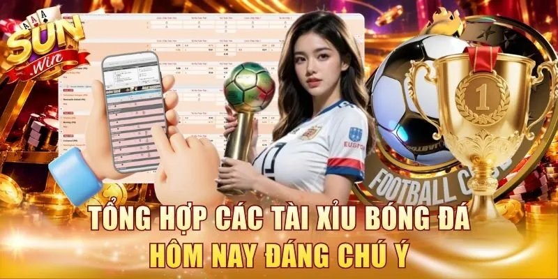 Tổng hợp các tài xỉu bóng đá hôm nay đáng chú ý