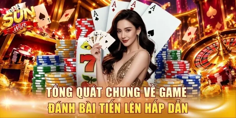 Tổng quát chung về game đánh bài Tiến Lên hấp dẫn