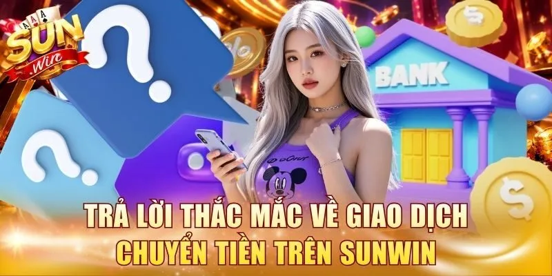 Trả lời thắc mắc về giao dịch chuyển tiền trên Sunwin